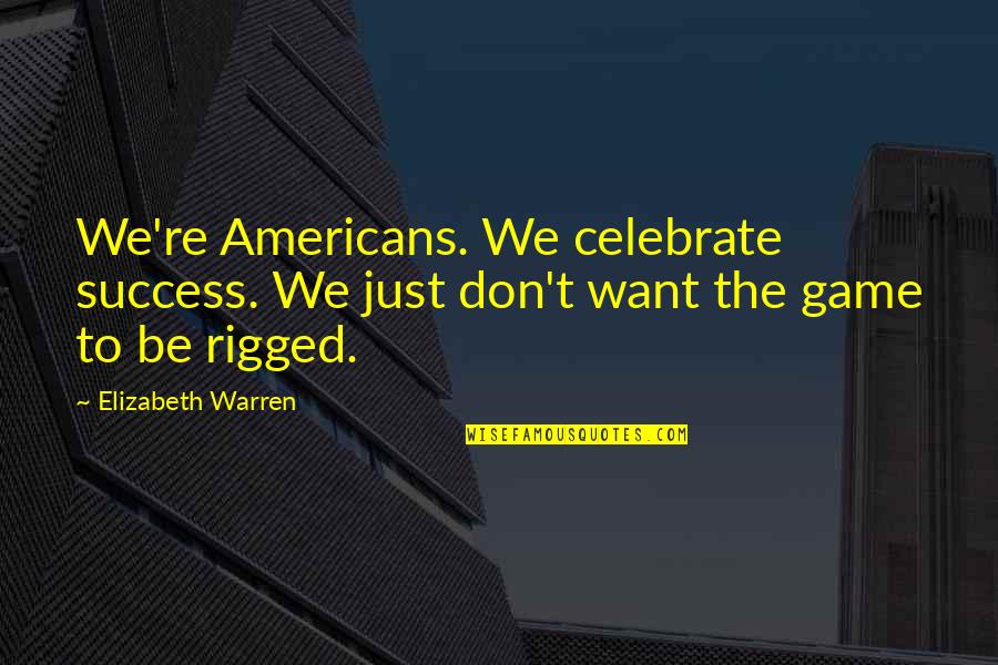 Furuya Metal Co Quotes By Elizabeth Warren: We're Americans. We celebrate success. We just don't