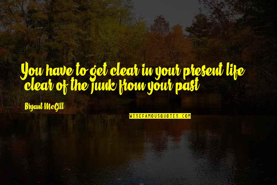 Fusaro Manahawkin Quotes By Bryant McGill: You have to get clear in your present