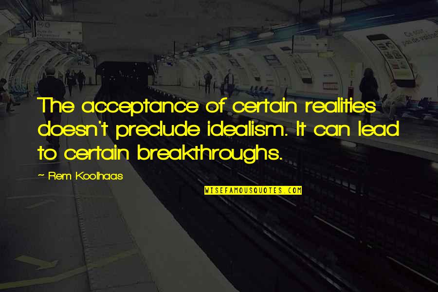 Fuschia Bridesmaid Quotes By Rem Koolhaas: The acceptance of certain realities doesn't preclude idealism.