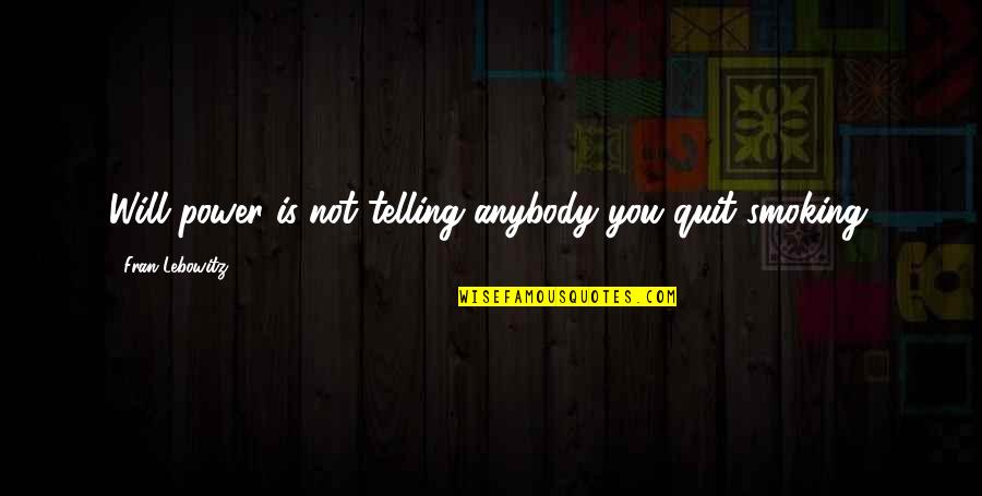 Fuselier Automotive Eunice Quotes By Fran Lebowitz: Will power is not telling anybody you quit