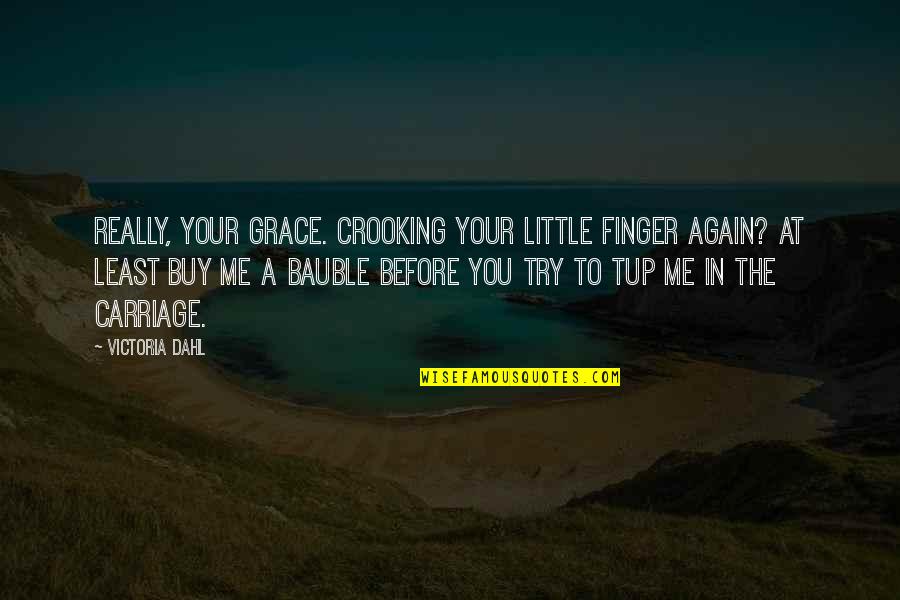 Fusils Mitrailleurs Quotes By Victoria Dahl: Really, Your Grace. Crooking your little finger again?