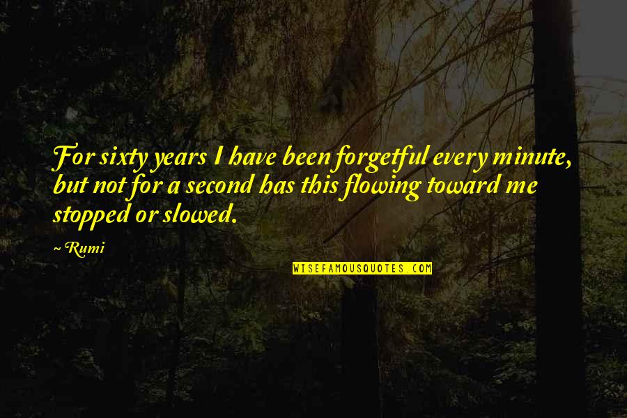 Fussball Quotes By Rumi: For sixty years I have been forgetful every