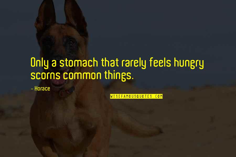 Fusspot Synonyms Quotes By Horace: Only a stomach that rarely feels hungry scorns