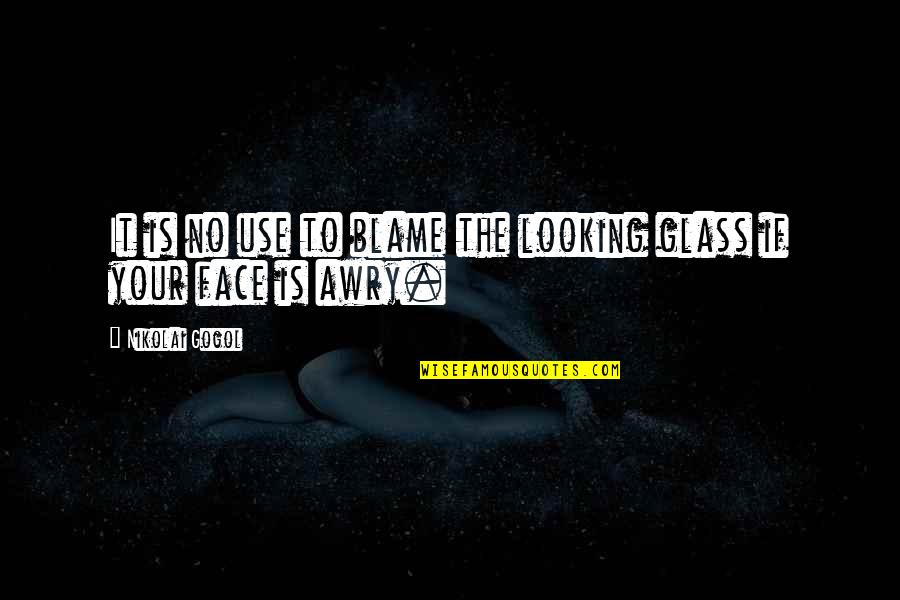 Fusspot Synonyms Quotes By Nikolai Gogol: It is no use to blame the looking