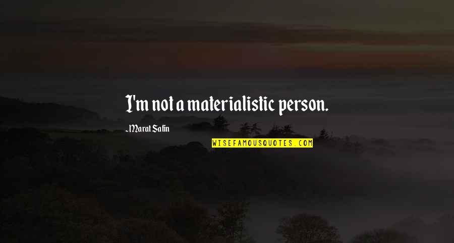 Fuster Cuban Quotes By Marat Safin: I'm not a materialistic person.