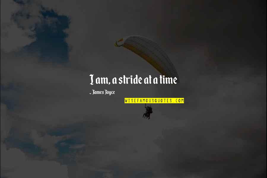 Futebol Ao Quotes By James Joyce: I am, a stride at a time