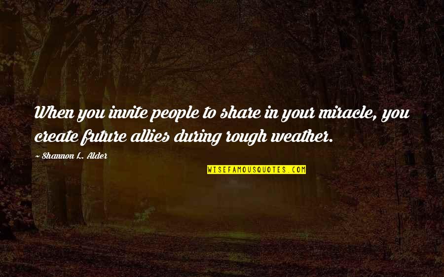 Future Family Love Quotes By Shannon L. Alder: When you invite people to share in your