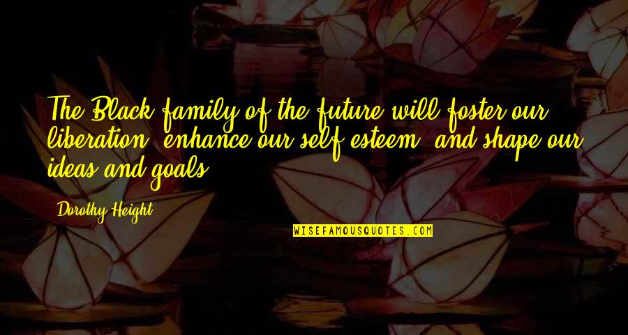 Future Family Quotes By Dorothy Height: The Black family of the future will foster