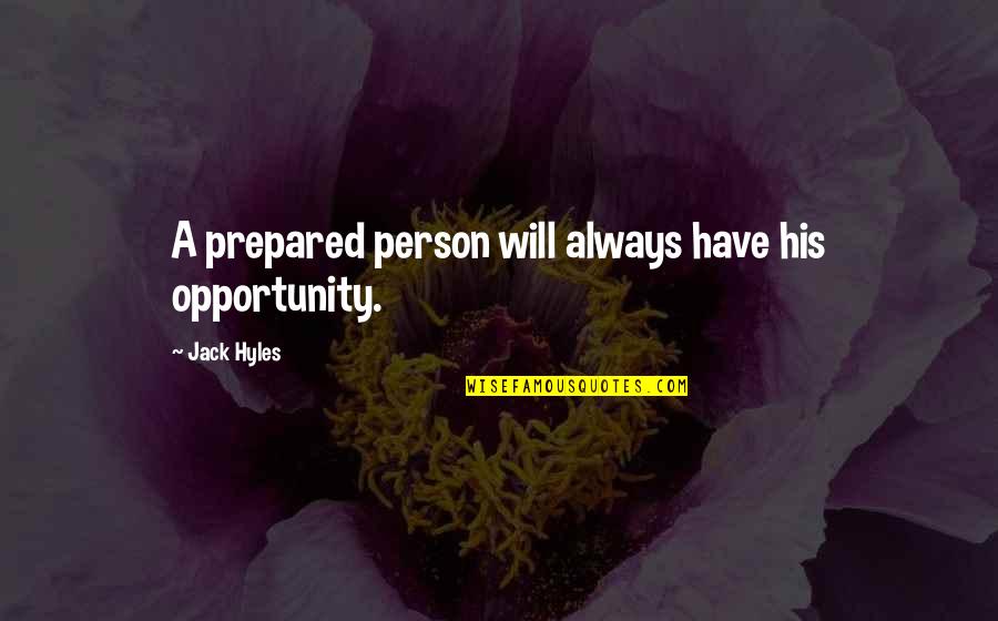 Future Fashion Quotes By Jack Hyles: A prepared person will always have his opportunity.