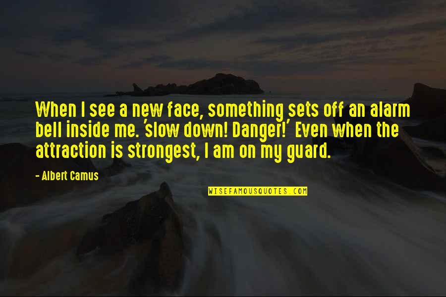 Future For Curious People Quotes By Albert Camus: When I see a new face, something sets