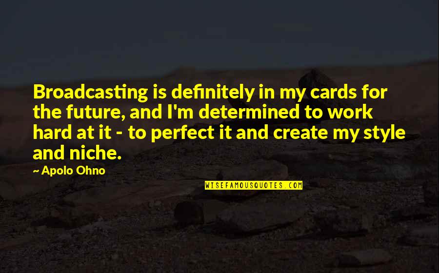 Future Is To Create It Quotes By Apolo Ohno: Broadcasting is definitely in my cards for the