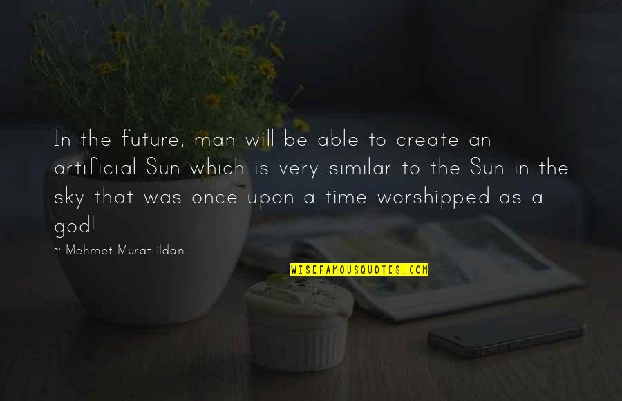 Future Is To Create It Quotes By Mehmet Murat Ildan: In the future, man will be able to