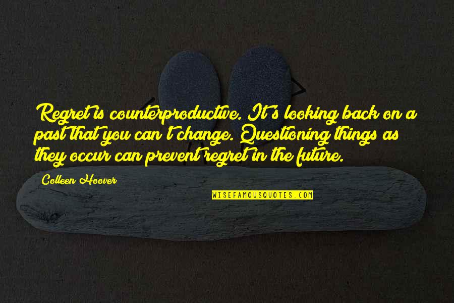 Future Looking Quotes By Colleen Hoover: Regret is counterproductive. It's looking back on a