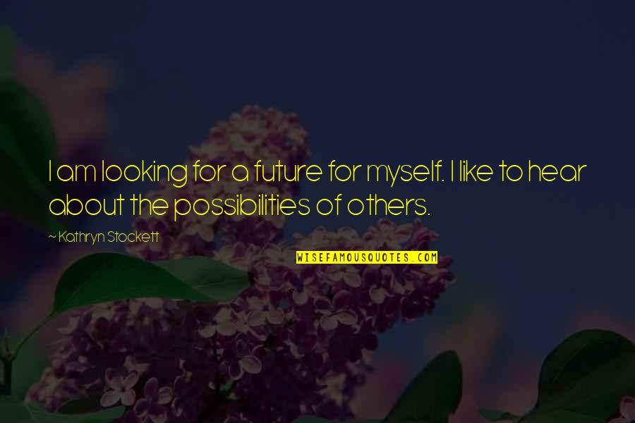 Future Looking Quotes By Kathryn Stockett: I am looking for a future for myself.