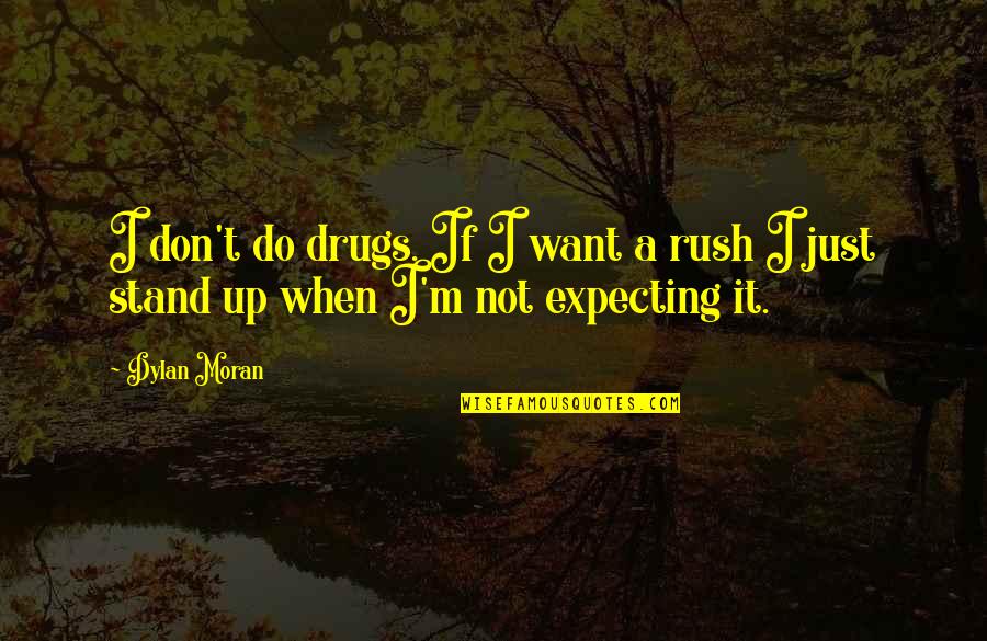 Future Plans Tumblr Quotes By Dylan Moran: I don't do drugs. If I want a