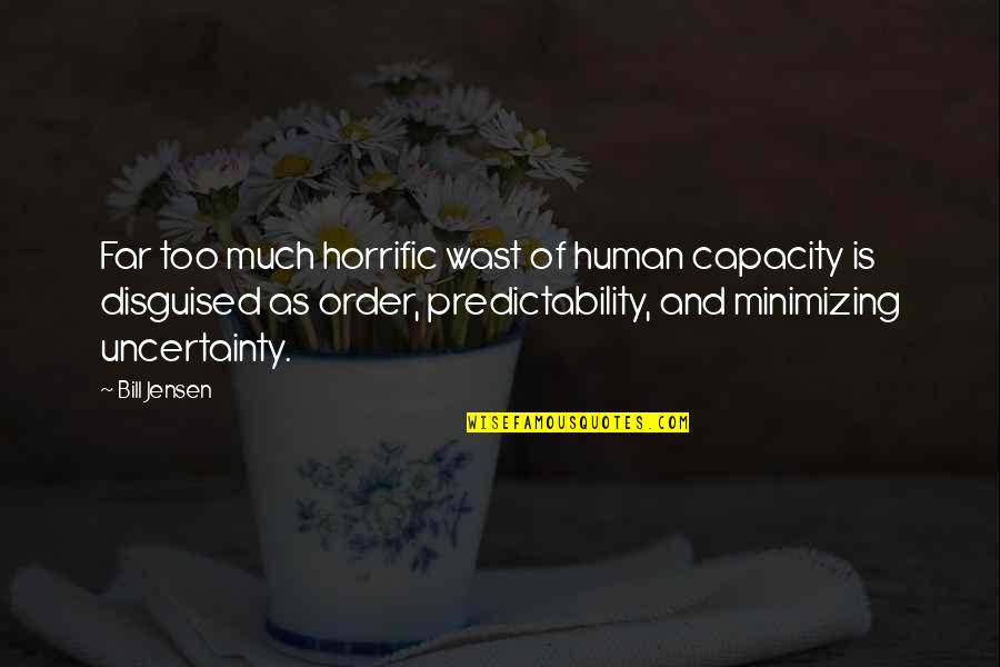 Future Self Quotes By Bill Jensen: Far too much horrific wast of human capacity