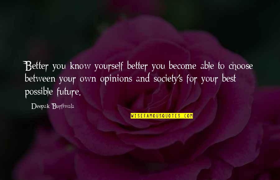 Future Self Quotes By Deepak Burfiwala: Better you know yourself better you become able