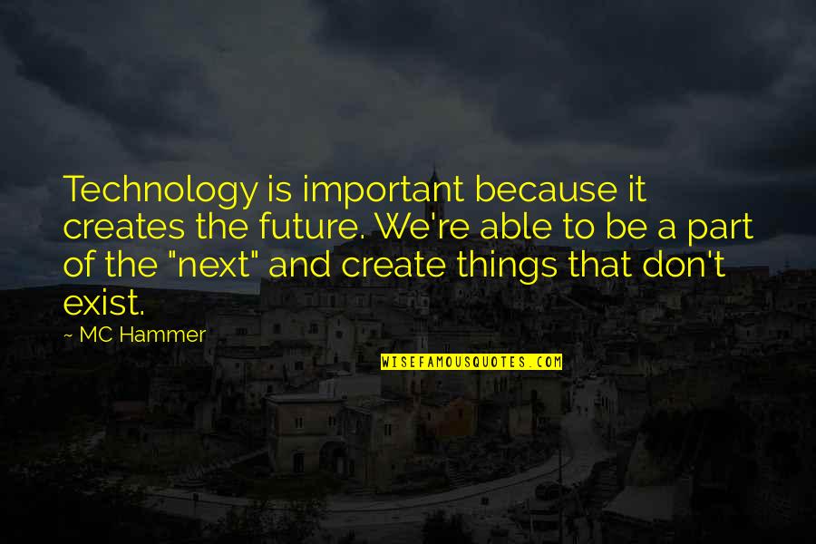 Future Technology Quotes By MC Hammer: Technology is important because it creates the future.