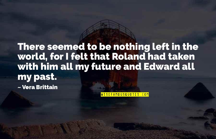 Future World Quotes By Vera Brittain: There seemed to be nothing left in the