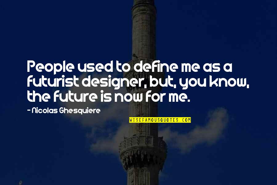 Futurist Quotes By Nicolas Ghesquiere: People used to define me as a futurist