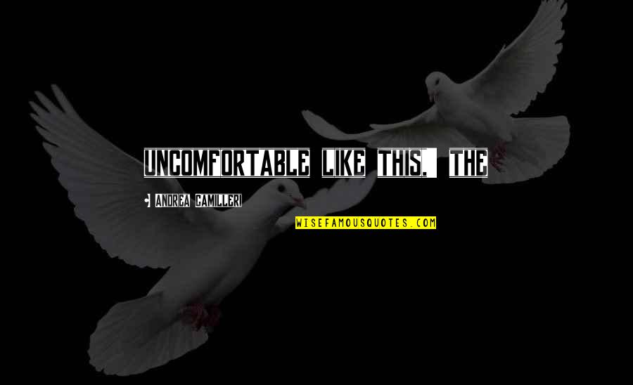 Fuzziness In Eyes Quotes By Andrea Camilleri: uncomfortable like this,' the