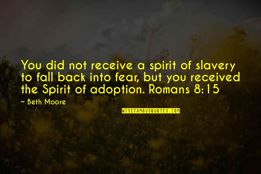 Fuzziness In Eyes Quotes By Beth Moore: You did not receive a spirit of slavery