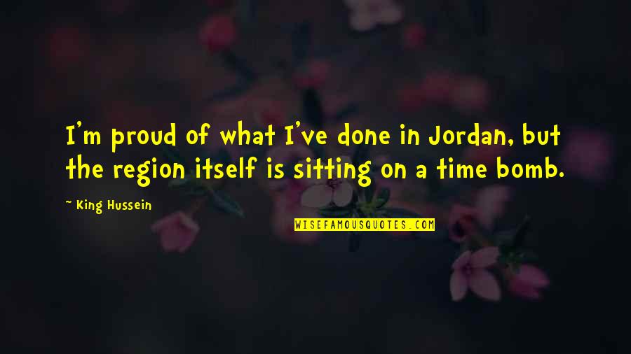 Fuzziness In Eyes Quotes By King Hussein: I'm proud of what I've done in Jordan,