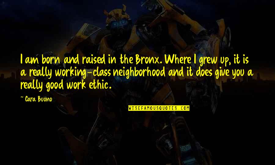 Fxa Quote Quotes By Cara Buono: I am born and raised in the Bronx.