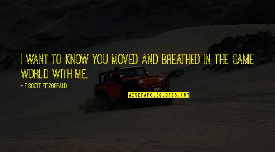 Fyve Clothing Quotes By F Scott Fitzgerald: I want to know you moved and breathed