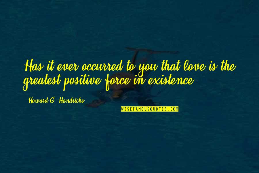 G Force Quotes By Howard G. Hendricks: Has it ever occurred to you that love