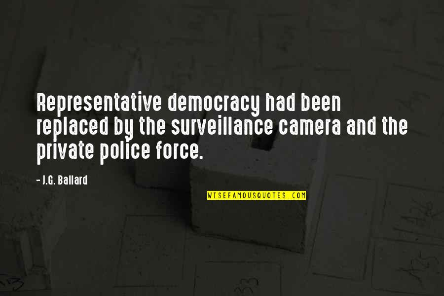 G Force Quotes By J.G. Ballard: Representative democracy had been replaced by the surveillance