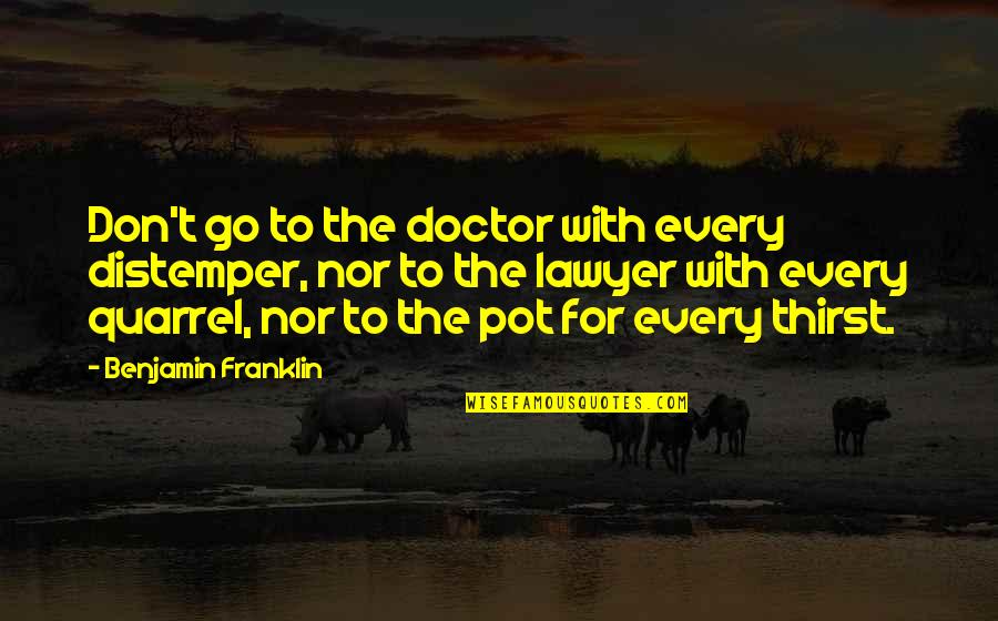 G L Soydemir Sarkilari Quotes By Benjamin Franklin: Don't go to the doctor with every distemper,