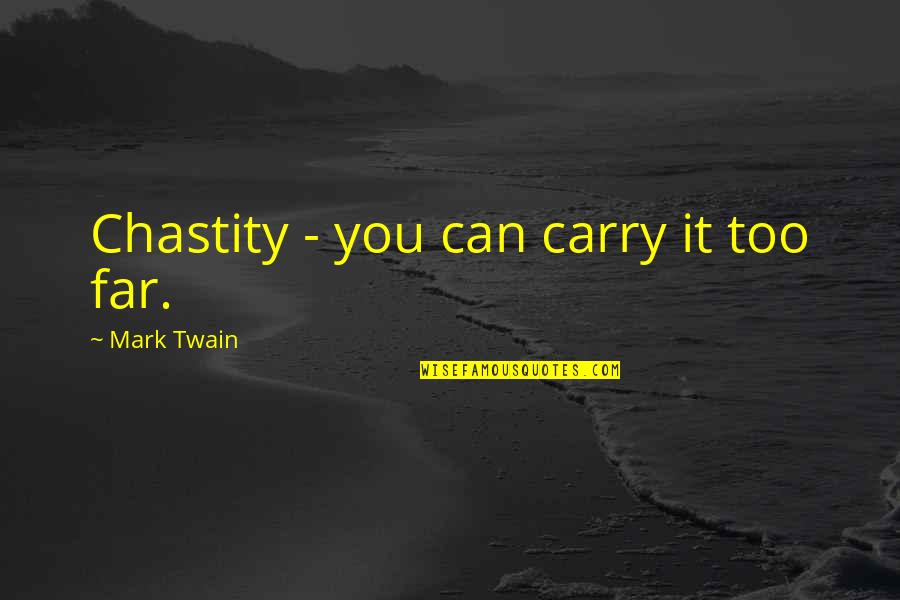 G Lery Z M Hendislik Quotes By Mark Twain: Chastity - you can carry it too far.