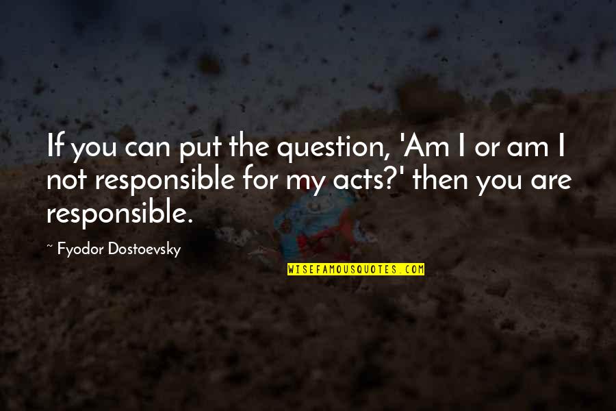 G Ll K K Rfezi Quotes By Fyodor Dostoevsky: If you can put the question, 'Am I