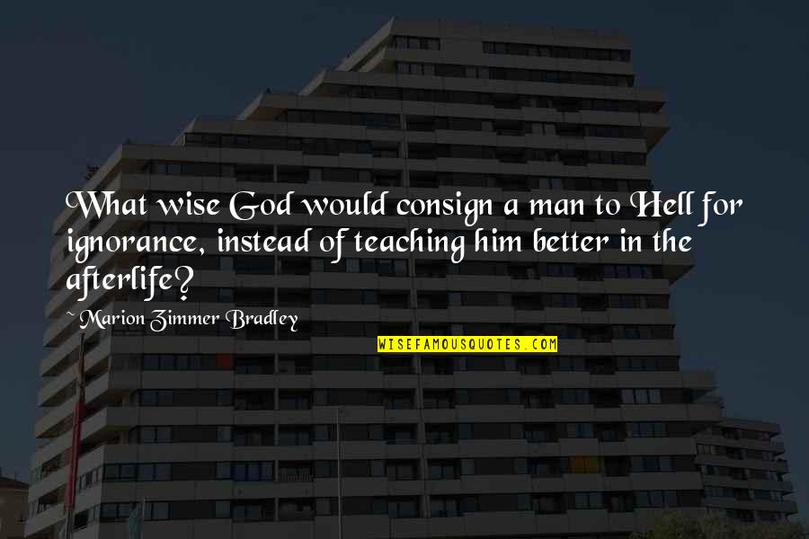 G Mesi Gy Rgy Quotes By Marion Zimmer Bradley: What wise God would consign a man to