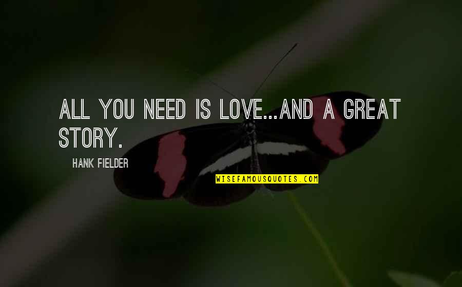 G Ndermeli S Zler Quotes By Hank Fielder: All you need is love...and a great story.