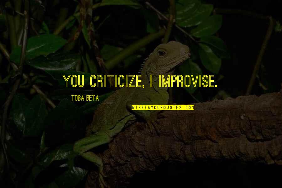 G Z Nde T Tmek Quotes By Toba Beta: You criticize, I improvise.