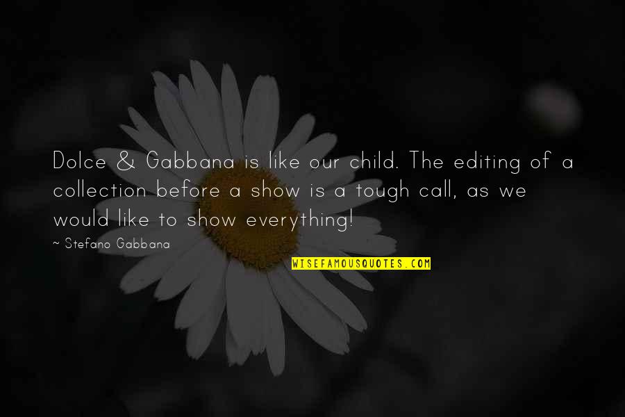 Gabbana's Quotes By Stefano Gabbana: Dolce & Gabbana is like our child. The