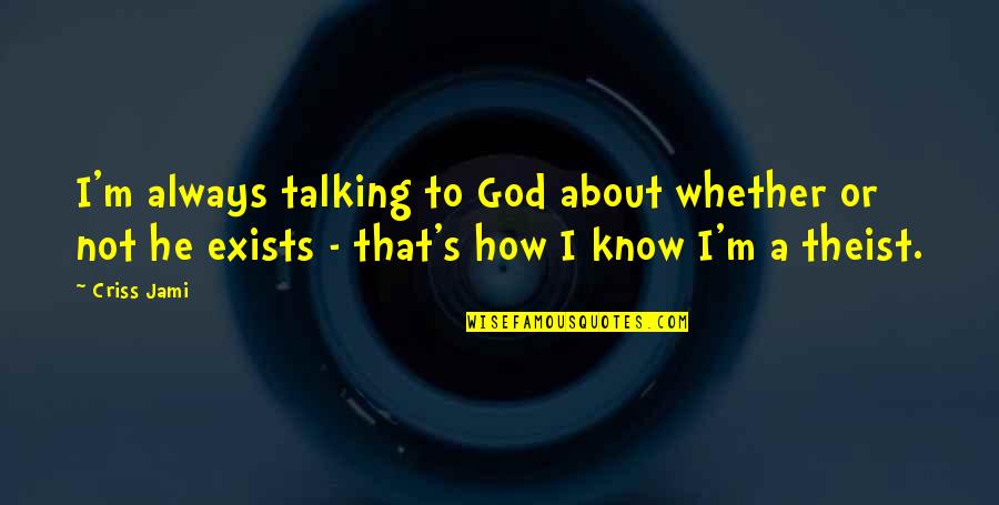 Gabriel Iglesias Hot And Fluffy Quotes By Criss Jami: I'm always talking to God about whether or