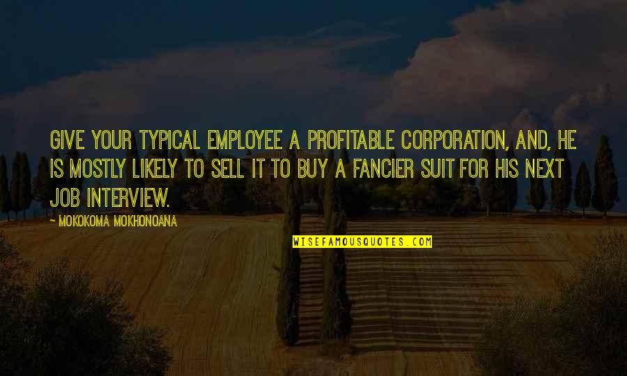 Gabriel Merrick Quotes By Mokokoma Mokhonoana: Give your typical employee a profitable corporation, and,