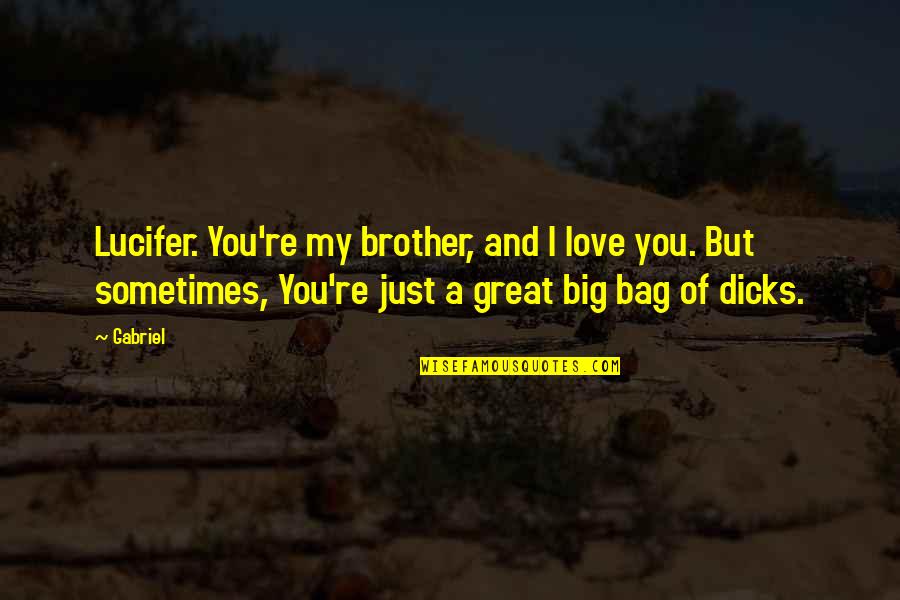 Gabriel Supernatural Quotes By Gabriel: Lucifer. You're my brother, and I love you.