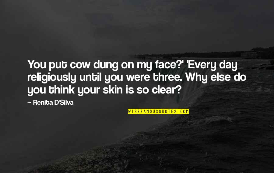 Gabrs Quotes By Renita D'Silva: You put cow dung on my face?' 'Every