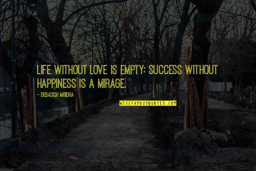 Gabrysia By Zawieruszynski Quotes By Debasish Mridha: Life without love is empty; success without happiness