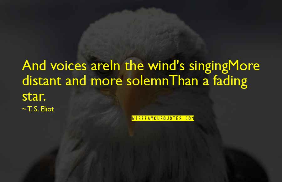 Gabrysia By Zawieruszynski Quotes By T. S. Eliot: And voices areIn the wind's singingMore distant and