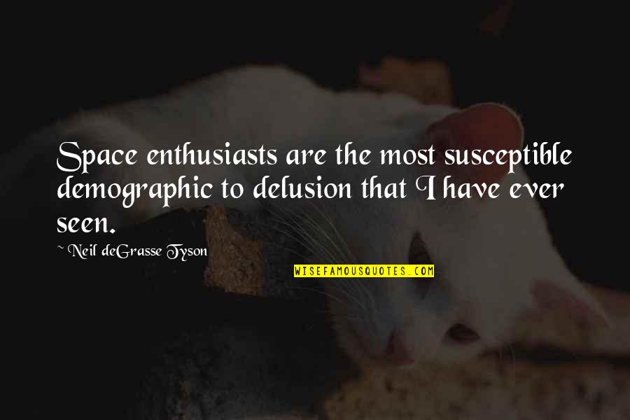 Gabrysia Kluz Quotes By Neil DeGrasse Tyson: Space enthusiasts are the most susceptible demographic to