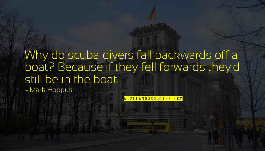 Gadek Nursery Quotes By Mark Hoppus: Why do scuba divers fall backwards off a