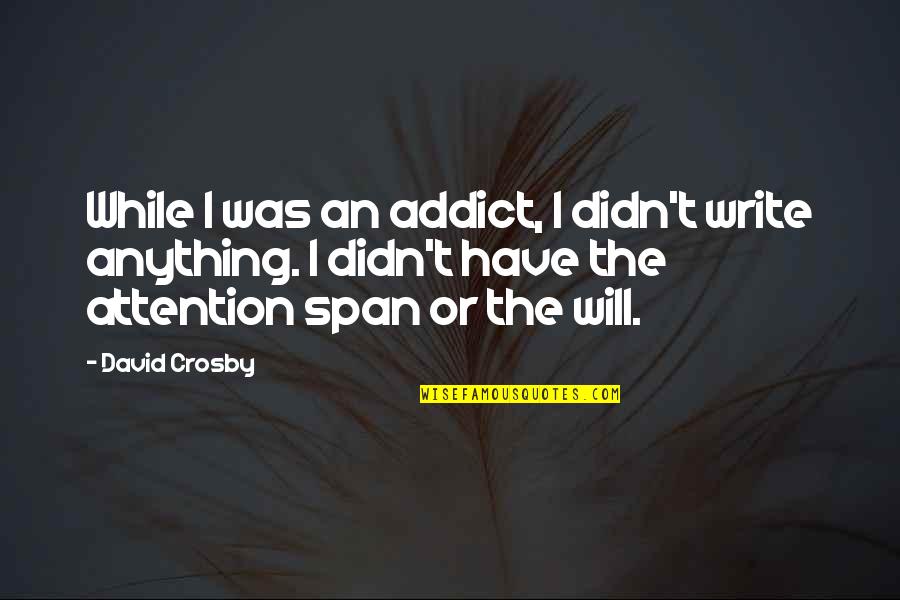 Gadget By Paul Zindel Quotes By David Crosby: While I was an addict, I didn't write