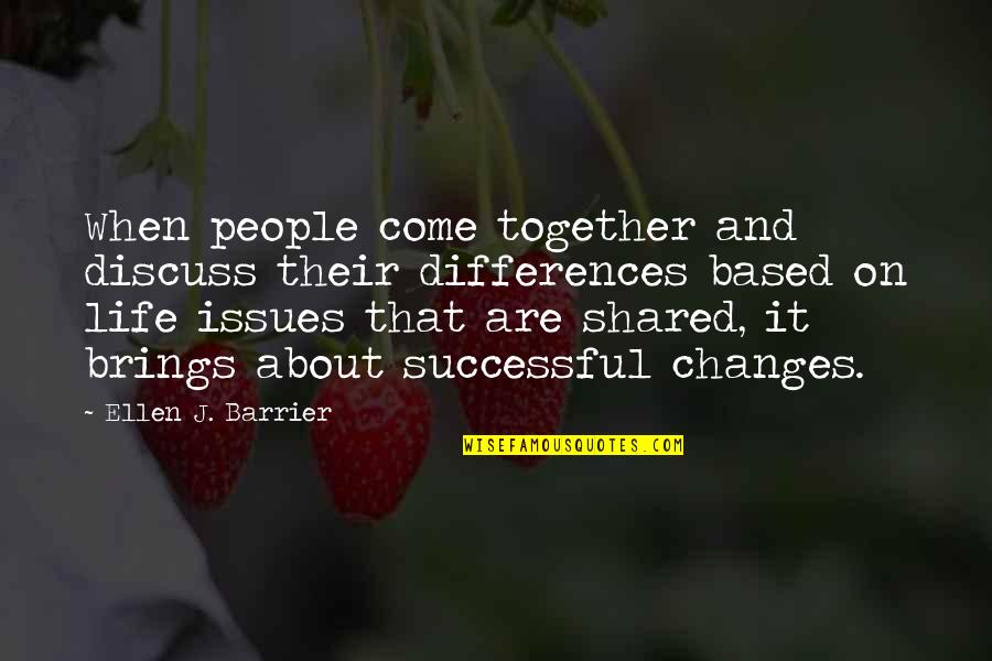 Gadji Quotes By Ellen J. Barrier: When people come together and discuss their differences