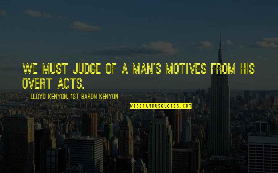 Gafanhotos Argentina Quotes By Lloyd Kenyon, 1st Baron Kenyon: We must judge of a man's motives from