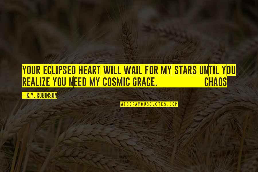 Gafilgafish Quotes By K.Y. Robinson: your eclipsed heart will wail for my stars